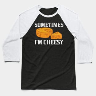 Sometimes I'm Cheesy Funny Cheese Lover Gift Baseball T-Shirt